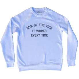 60% Of The Time It Works Every Time Adult Tri-Blend Sweatshirt