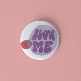 Bubblegum Blow Me pinback button